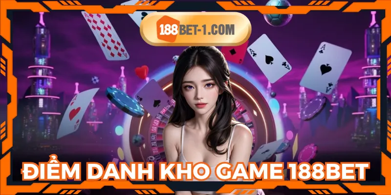 188BET với nhiều kho game siêu hot nhất hiện nay