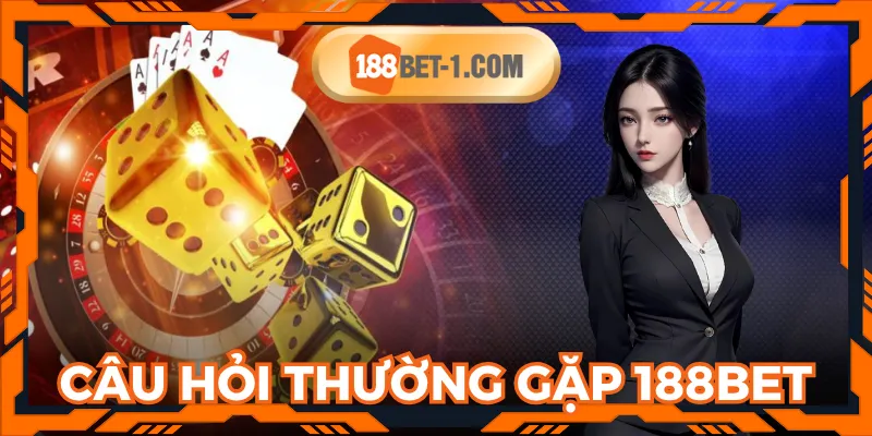 Các câu hỏi thắc mắc khi tham gia 188BET nên biết
