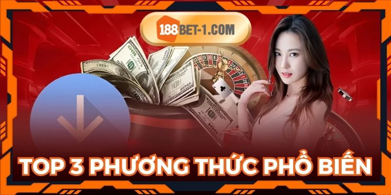 Top 3 phương thức được ưa chuộng nhất tại nhà cái