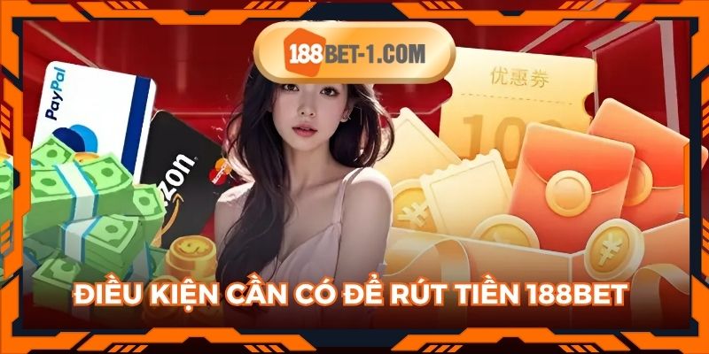 Điều kiện cần có để thực hiện rút tiền 188BET siêu nhanh mà hội viên nên biết