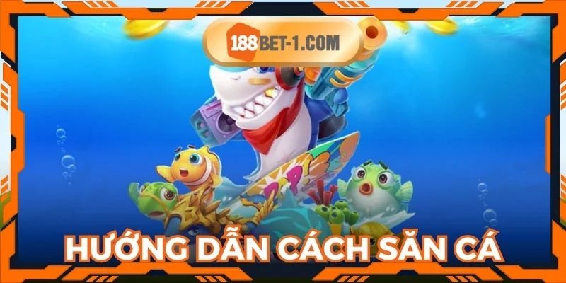 Hướng dẫn cách săn cá bách phát bách trúng