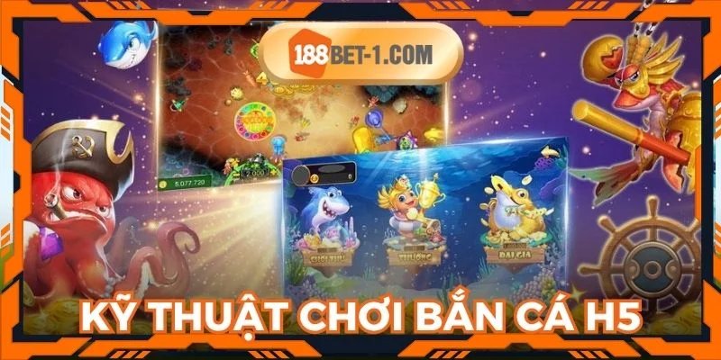 Kỹ thuật chơi dễ thắng trong bắn cá H5 từ chuyên gia
