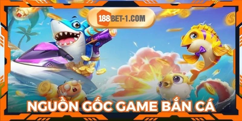 Giới thiệu nguồn gốc dòng game bắn cá nổi tiếng