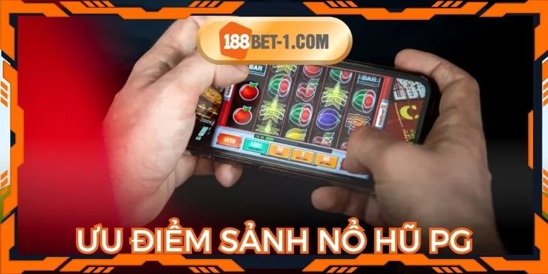 Ưu điểm nổi bật làm nên sức hút sảnh nổ hũ PG đình đám